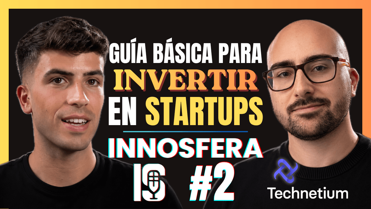 INNOSFERA #2 | Guía Básica para Invertir en StartUps | Juan Carlos Perán de Technetium